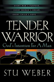 Tender Warrior: God's Intention For A Man