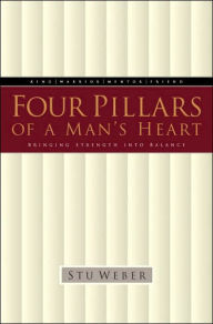 Title: Four Pillars of a Man's Heart: Bringing Strength into Balance, Author: Stu Weber