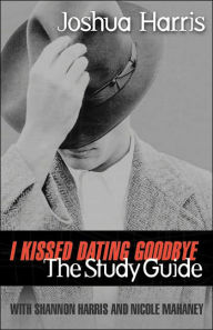 I Kissed Dating Goodbye: The Study Guide