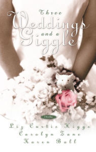 Title: Three Weddings and a Giggle, Author: Liz Curtis Higgs