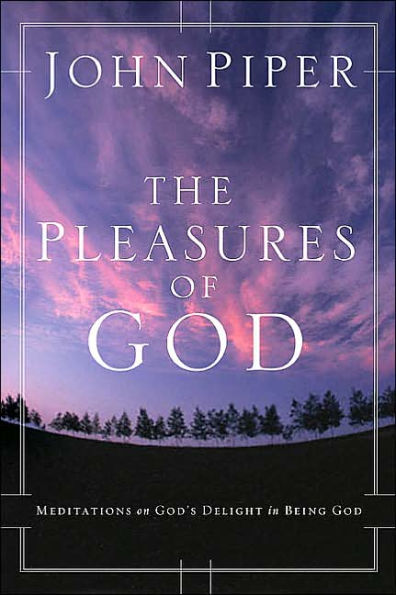 The Pleasures of God: Meditations on God's Delight in Being God