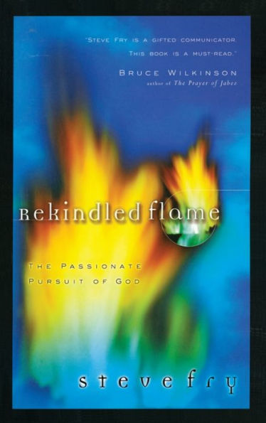 Rekindled Flame: The Passionate Pursuit of God