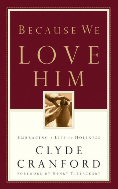 Because We Love Him: Embracing A Life Of Holiness By Clyde Cranford 