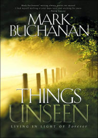 Things Unseen: Living with Eternity in Your Heart