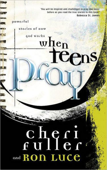 When Teens Pray: Powerful Stories of How God Works