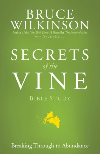 Secrets of the Vine Bible Study: Breaking Through to Abundance