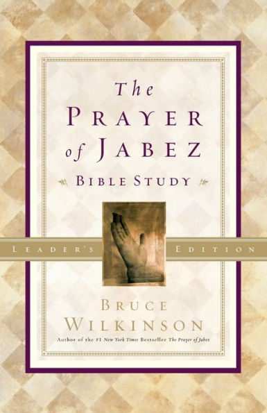 The Prayer of Jabez Bible Study Leader's Edition: Breaking Through to the Blessed Life