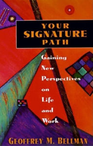 Title: Your Signature Path: Gaining New Perspectives on Life and Work, Author: Geoffrey Bellman