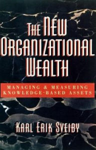 Title: New Organizational Wealth: Managing and Measuring Knowledge-Based Assets, Author: Karl Erik Sveiby