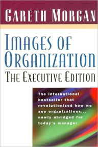 Title: Images of Organization -- The Executive Edition / Edition 1, Author: Gareth Morgan