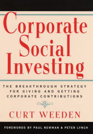 Corporate Social Investing: The Breakthrough Strategy for Giving and Getting Corporate Contributions / Edition 1