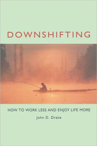 Downshifting: How to Work Less and Enjoy Life More