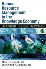 Title: Human Resource Management in the Knowledge Economy: New Challenges, New Roles, New Capabilities, Author: Mark L. Lengnick-Hall