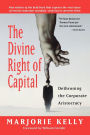 The Divine Right of Capital: Dethroning the Corporate Aristocracy