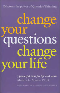 Change Your Questions, Change Your Life: 7 Powerful Tools for Life and Work