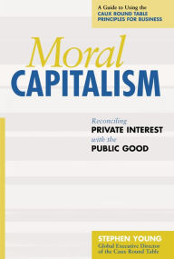 Title: Moral Capitalism: Reconciling Private Interest with the Public Good, Author: Stephen Young