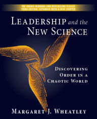 Title: Leadership and the New Science: Discovering Order in a Chaotic World / Edition 3, Author: Margaret J. Wheatley
