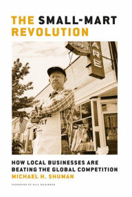 Small-Mart Revolution: How Local Businesses are Beating the Global Competition