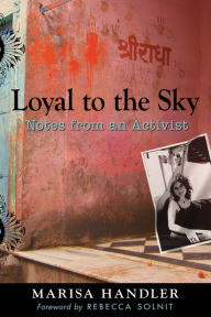 Title: Loyal to the Sky: Notes from an Activist, Author: Marisa Handler