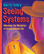 Seeing Systems: Unlocking the Mysteries of Organizational Life / Edition 2