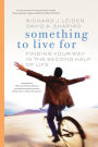 Something to Live for: Putting Your Whole Self Into the Second Half of Life