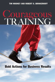 Title: Courageous Training: Bold Actions for Business Results, Author: Tim Mooney