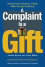 A Complaint Is a Gift: Using Customer Feedback as a Strategic Tool / Edition 2