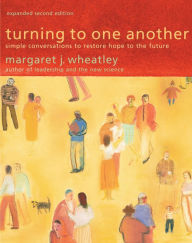Title: Turning to One Another: Simple Conversations to Restore Hope to the Future, Author: Margaret J. Wheatley