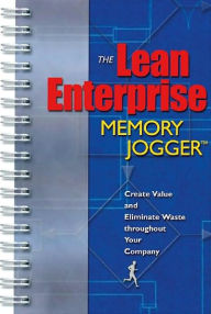 The Lean Enterprise Memory Jogger: Creating Value and Eliminating Waste Throughout Your Company / Edition 1