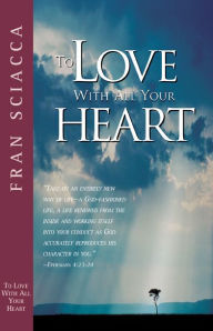 Title: To Love with All Your Heart, Author: Fran Sciacca