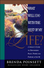 What Will I Do with the Rest of My Life?: A Woman's Guide to Discovering Peace, Power, and Purpose After 40