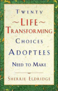 Twenty Life-Transforming Choices Adoptees Need to Make