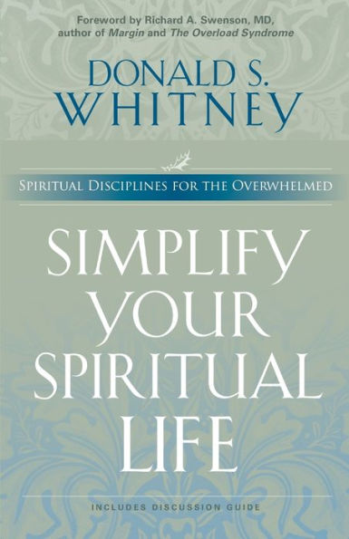 Simplify Your Spiritual Life: Spiritual Disciplines for the Overwhelmed
