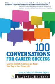 Title: 100 Conversations for Career Success: Learn to Network, Cold Call, and Tweet Your Way to Your Dream Job, Author: Laura Labovich