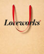 Loveworks: How the world's top marketers make emotional connections to win in the marketpla
