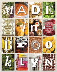 Title: Made in Brooklyn: An Essential Guide to the Borough's Artisanal Food & Drink Makers, Author: Melissa Schreiber Vaughan