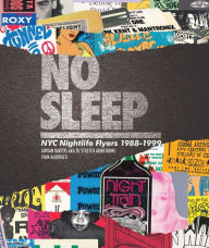 Title: No Sleep: NYC Nightlife Flyers 1988-1999, Author: DJ Stretch Armstrong