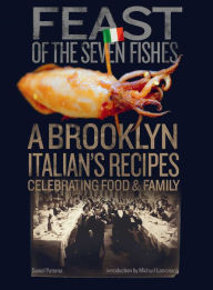 Ebooks free ebooks to download Feast of the Seven Fishes: A Brooklyn Italian's Recipes Celebrating Food and Family (English literature) FB2 9781576879153 by Daniel Paterna, John Turturro, Michael Lomonaco