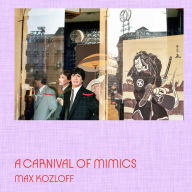 Title: A Carnival of Mimics, Author: Max Kozloff