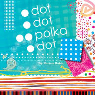 Title: Dot, Dot, Polka Dot, Author: Morissa Rubin