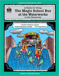 A Guide for Using The Magic School Bus at the Waterworks in the Classroom