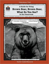 Title: A Guide for Using Brown Bear, Brown Bear, What Do You See? in the Classroom, Author: Mary Bolte