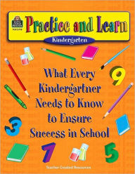Practice and Learn: What Every Kindergartner Needs to Know to Ensure Success in School