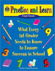 Practice and Learn: What Every 1st Grader Needs to Know to Ensure Success in School