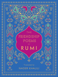 Title: The Friendship Poems of Rumi: Translated by Nader Khalili, Author: Rumi