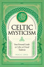 Celtic Mysticism: Your Personal Guide to Celtic and Druid Tradition