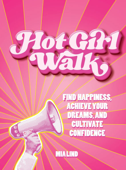 Hot Girl Walk: Find Happiness, Achieve Your Dreams, and Cultivate Confidence