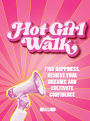 Hot Girl Walk: Find Happiness, Achieve Your Dreams, and Cultivate Confidence