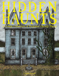 Title: Hidden Haunts: A Creepy Collection of Forgotten Ghostly Places, Author: Conner Gossel
