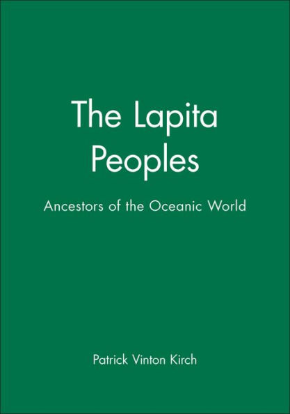 The Lapita Peoples: Ancestors of the Oceanic World / Edition 1